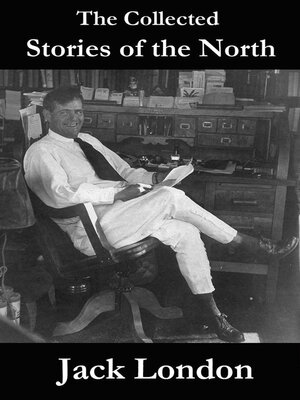 cover image of The Collected Stories of the North by Jack London